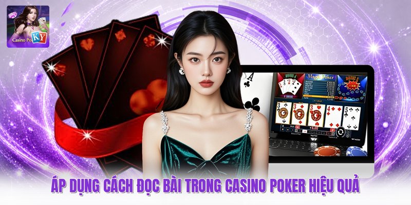 Áp dụng cách đọc bài trong casino poker hiệu quả