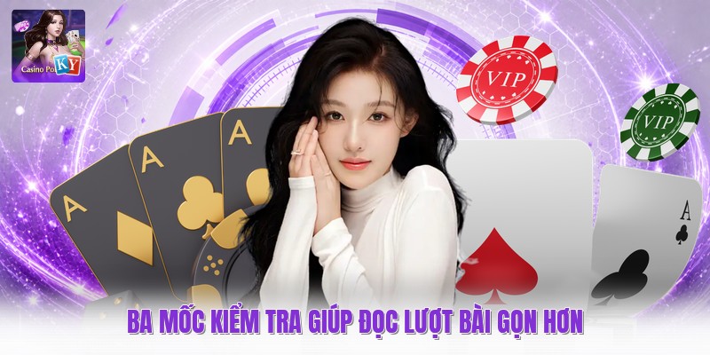 Ba mốc kiểm tra giúp đọc lượt bài gọn hơn