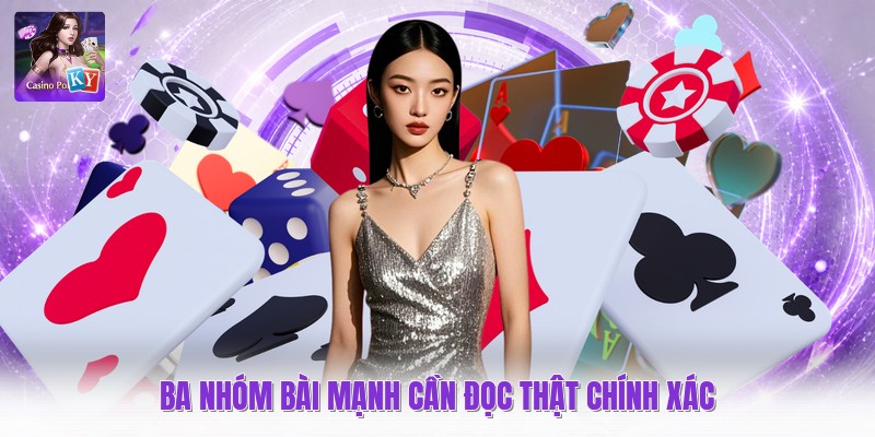 Ba nhóm bài mạnh cần đọc thật chính xác
