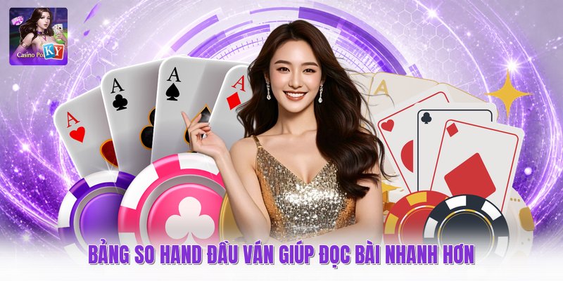 Bảng so hand đầu ván giúp đọc bài nhanh hơn