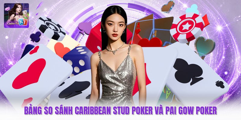 Bảng so sánh caribbean stud poker và pai gow poker