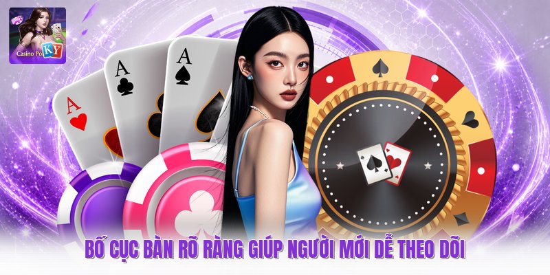 Bố cục bàn rõ ràng giúp người mới dễ theo dõi