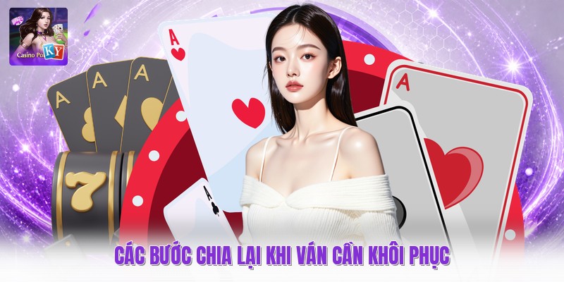 Các bước chia lại khi ván cần khôi phục
