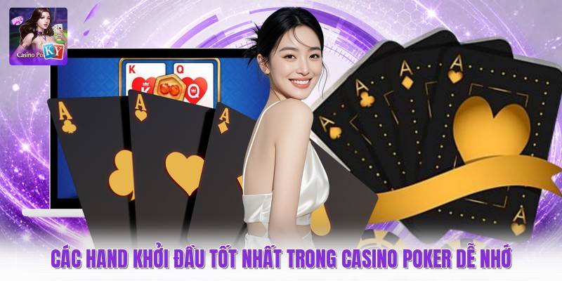 Các Hand Khởi Đầu Tốt Nhất Trong Casino Poker Dễ Nhớ