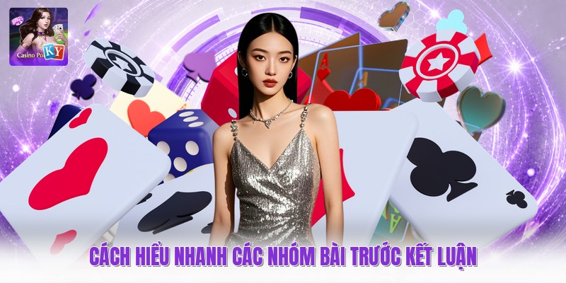 Cách hiểu nhanh các nhóm bài trước kết luận