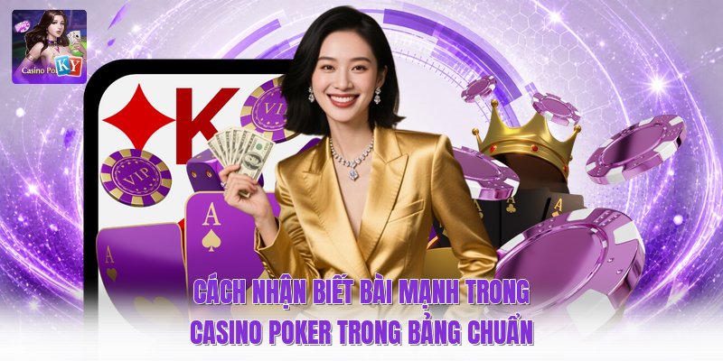 Cách nhận biết bài mạnh trong casino poker trong bảng chuẩn