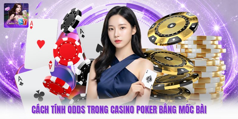 Cách tính odds trong casino poker bằng mốc bài