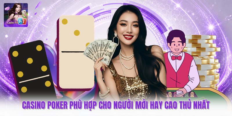 Casino Poker Phù Hợp Cho Người Mới Hay Cao Thủ Nhất