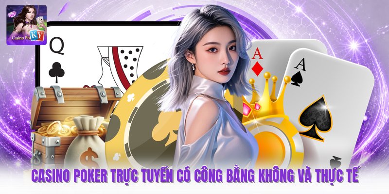 Casino Poker Trực Tuyến Có Công Bằng Không Và Thực Tế