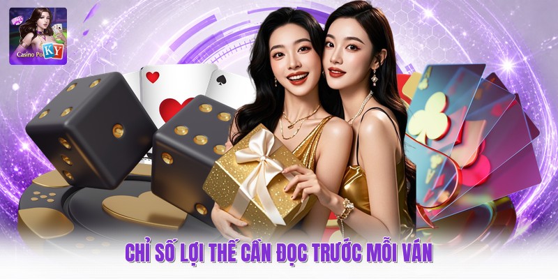 Chỉ số lợi thế cần đọc trước mỗi ván
