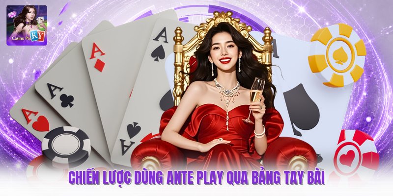 Chiến lược dùng ante play qua bảng tay bài