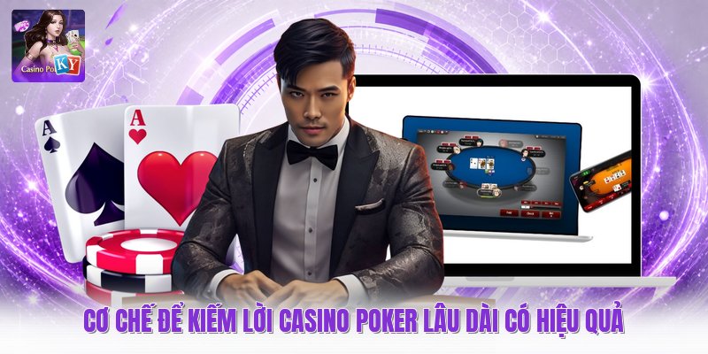 Cơ chế để kiếm lời casino poker lâu dài có hiệu quả
