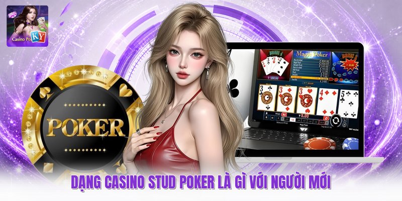 Dạng casino stud poker là gì với người mới