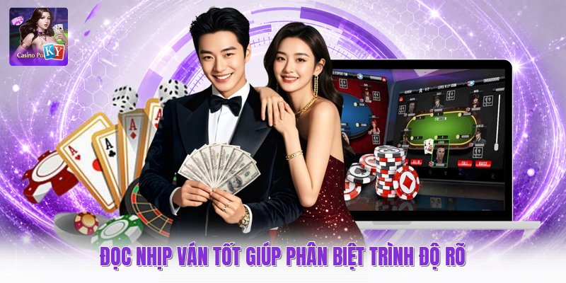 Đọc nhịp ván tốt giúp phân biệt trình độ rõ