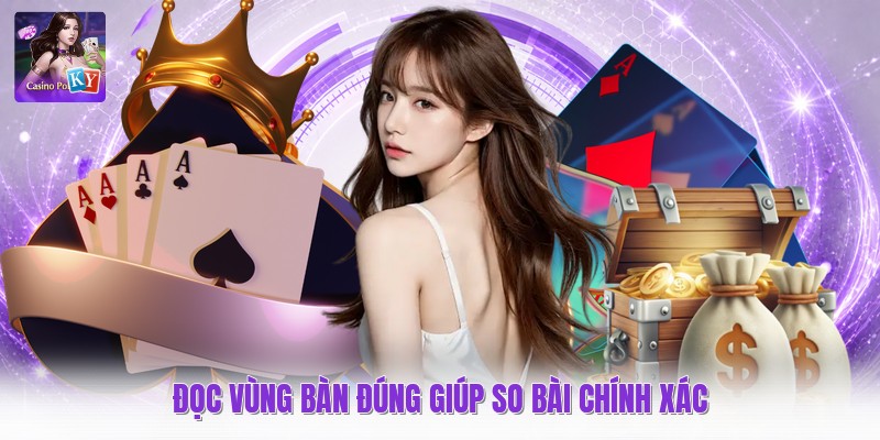 Đọc vùng bàn đúng giúp so bài chính xác