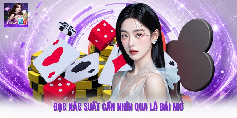 Đọc xác suất cần nhìn qua lá bài mở