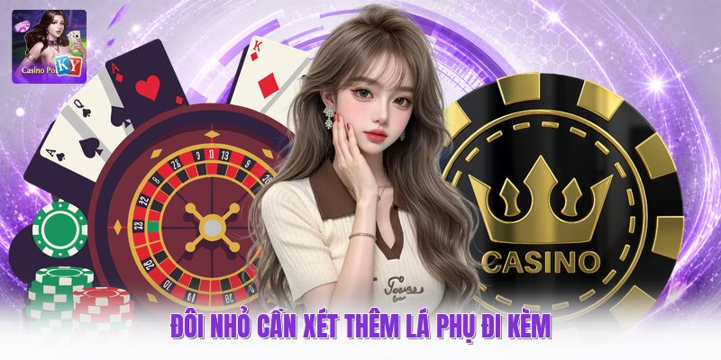 Đôi nhỏ cần xét thêm lá phụ đi kèm