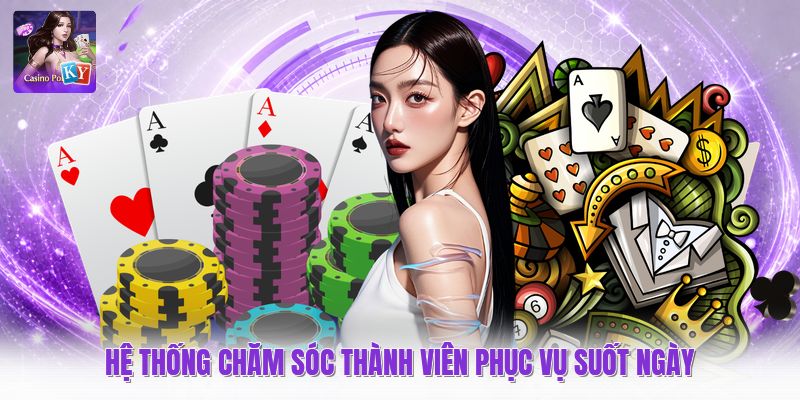 Hệ thống chăm sóc thành viên phục vụ suốt ngày