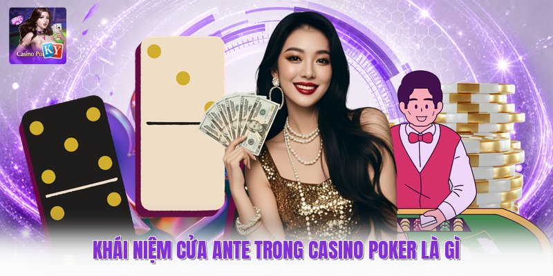 Khái niệm cửa ante trong casino poker là gì