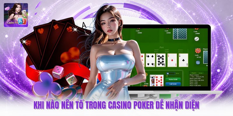 Khi nào nên tố trong casino poker dễ nhận diện