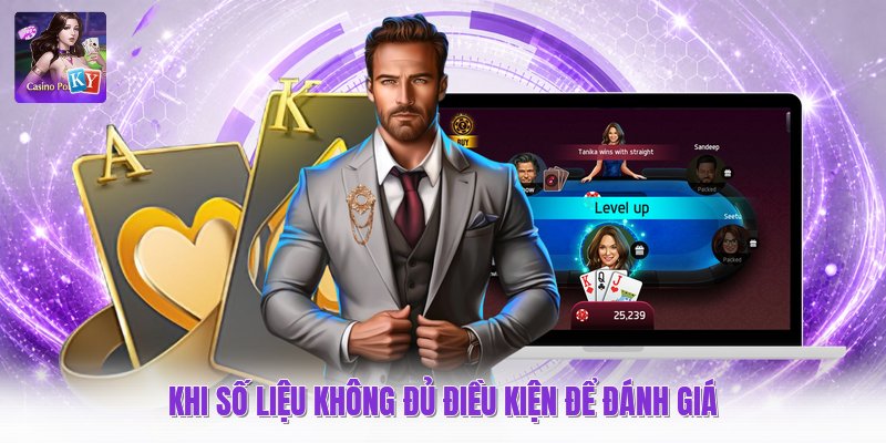 Khi số liệu không đủ điều kiện để đánh giá