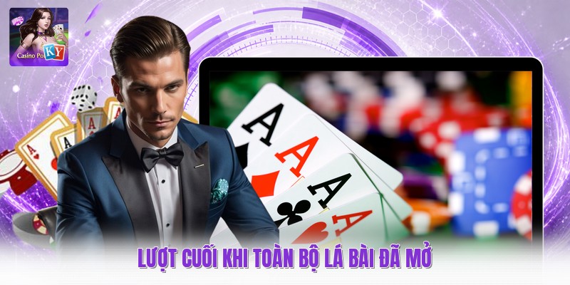 Lượt cuối khi toàn bộ lá bài đã mở