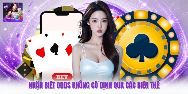 Nhận biết odds không cố định qua các biến thể
