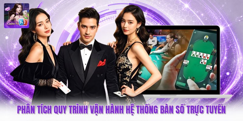 Phân tích quy trình vận hành hệ thống bàn số trực tuyến