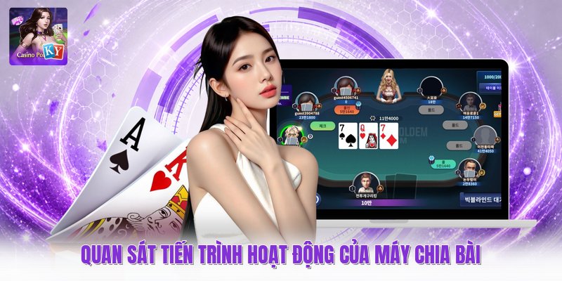 Quan sát tiến trình hoạt động của máy chia bài