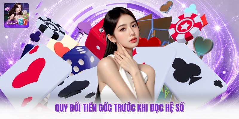 Quy đổi tiền gốc trước khi đọc hệ số