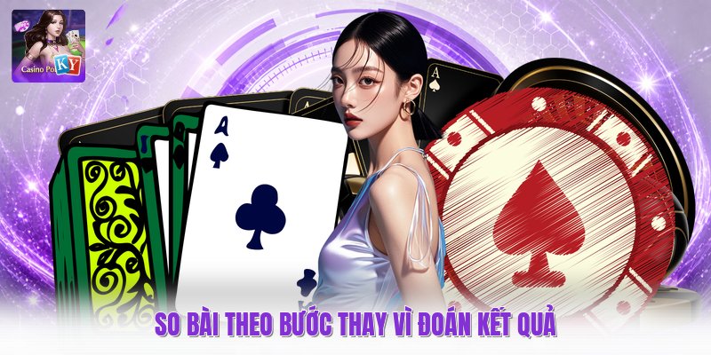 So bài theo bước thay vì đoán kết quả