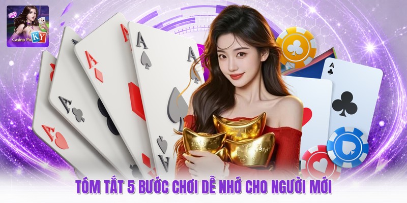 Tóm tắt 5 bước chơi dễ nhớ cho người mới