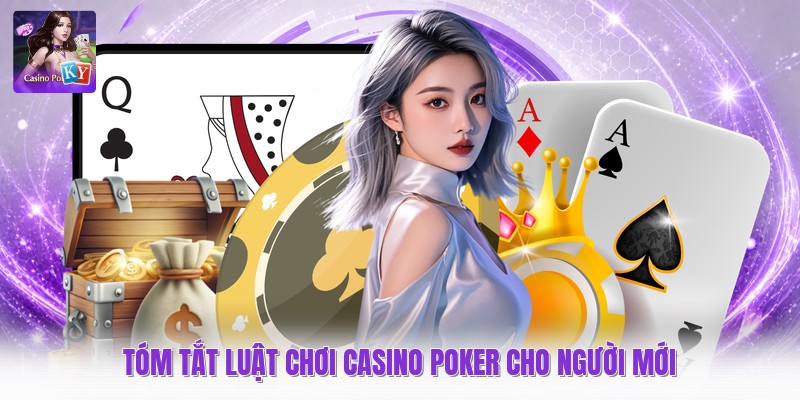 Tóm tắt luật chơi casino poker cho người mới