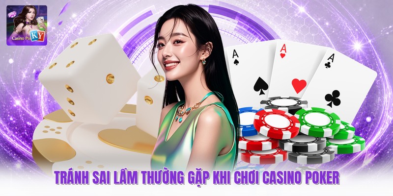 Tránh sai lầm thường gặp khi chơi casino poker