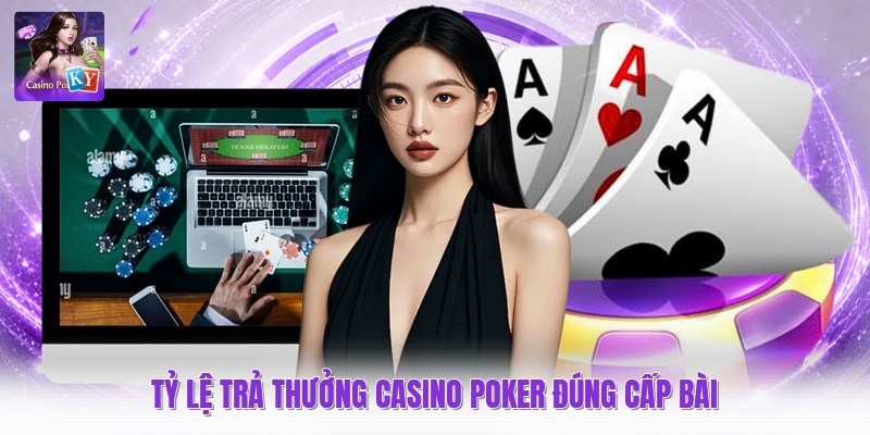 Tỷ lệ trả thưởng casino poker đúng cấp bài