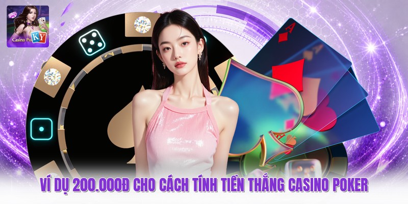 Ví dụ 200.000đ cho cách tính tiền thắng casino poker
